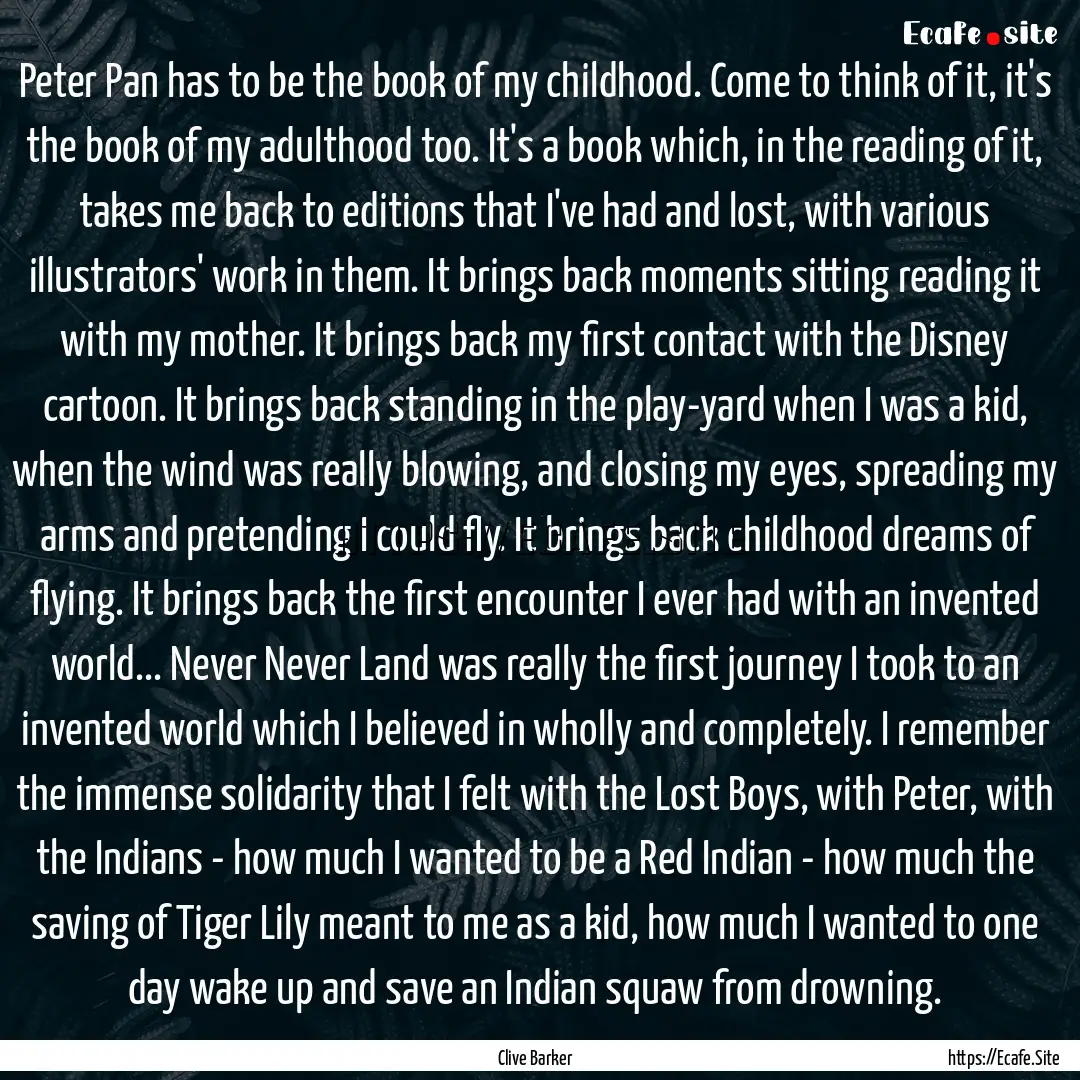 Peter Pan has to be the book of my childhood..... : Quote by Clive Barker