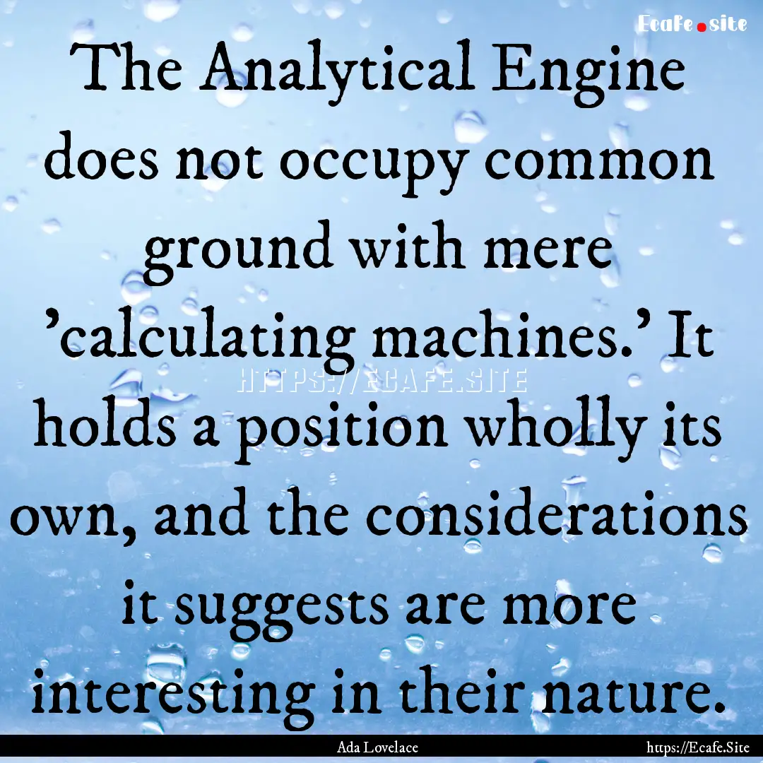 The Analytical Engine does not occupy common.... : Quote by Ada Lovelace