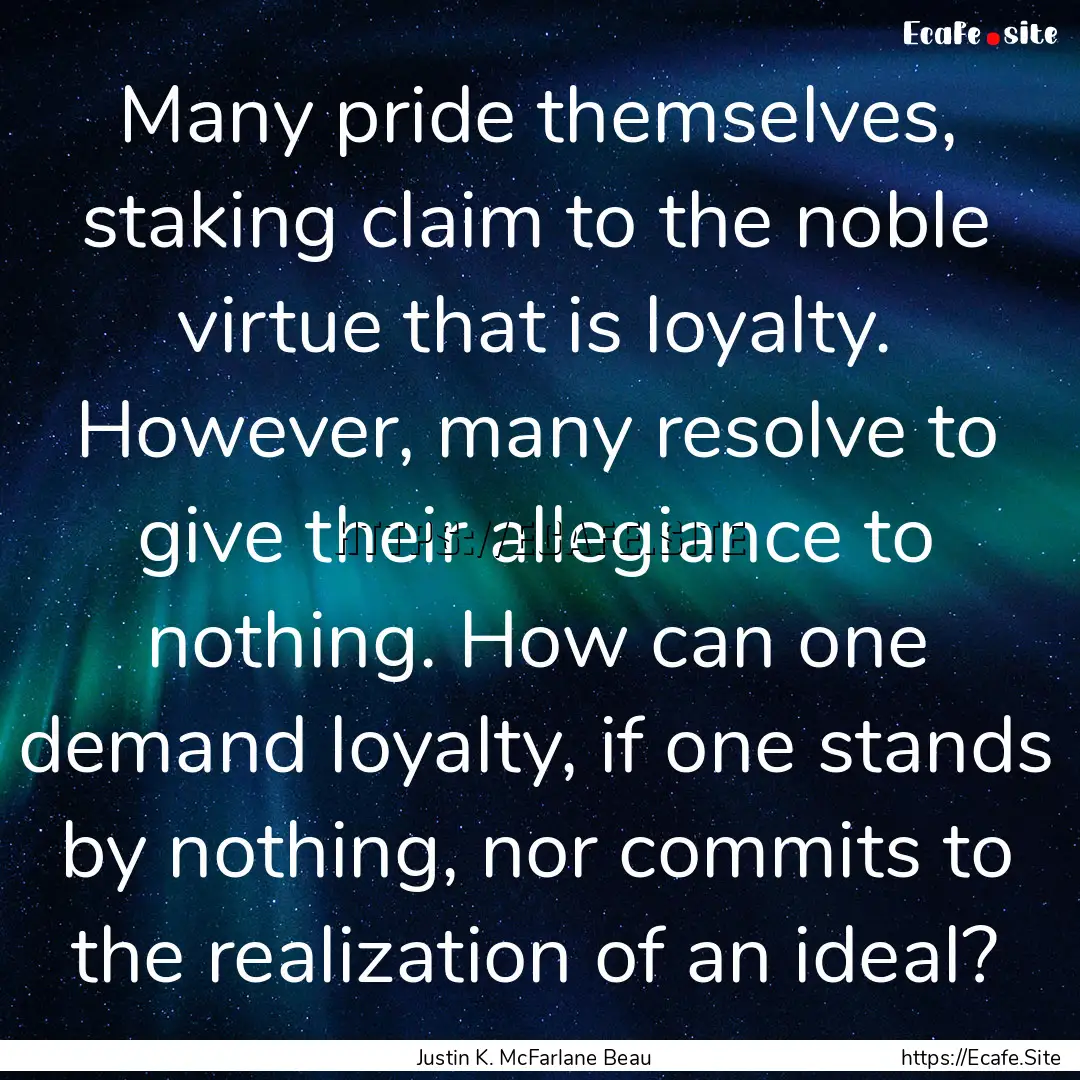 Many pride themselves, staking claim to the.... : Quote by Justin K. McFarlane Beau