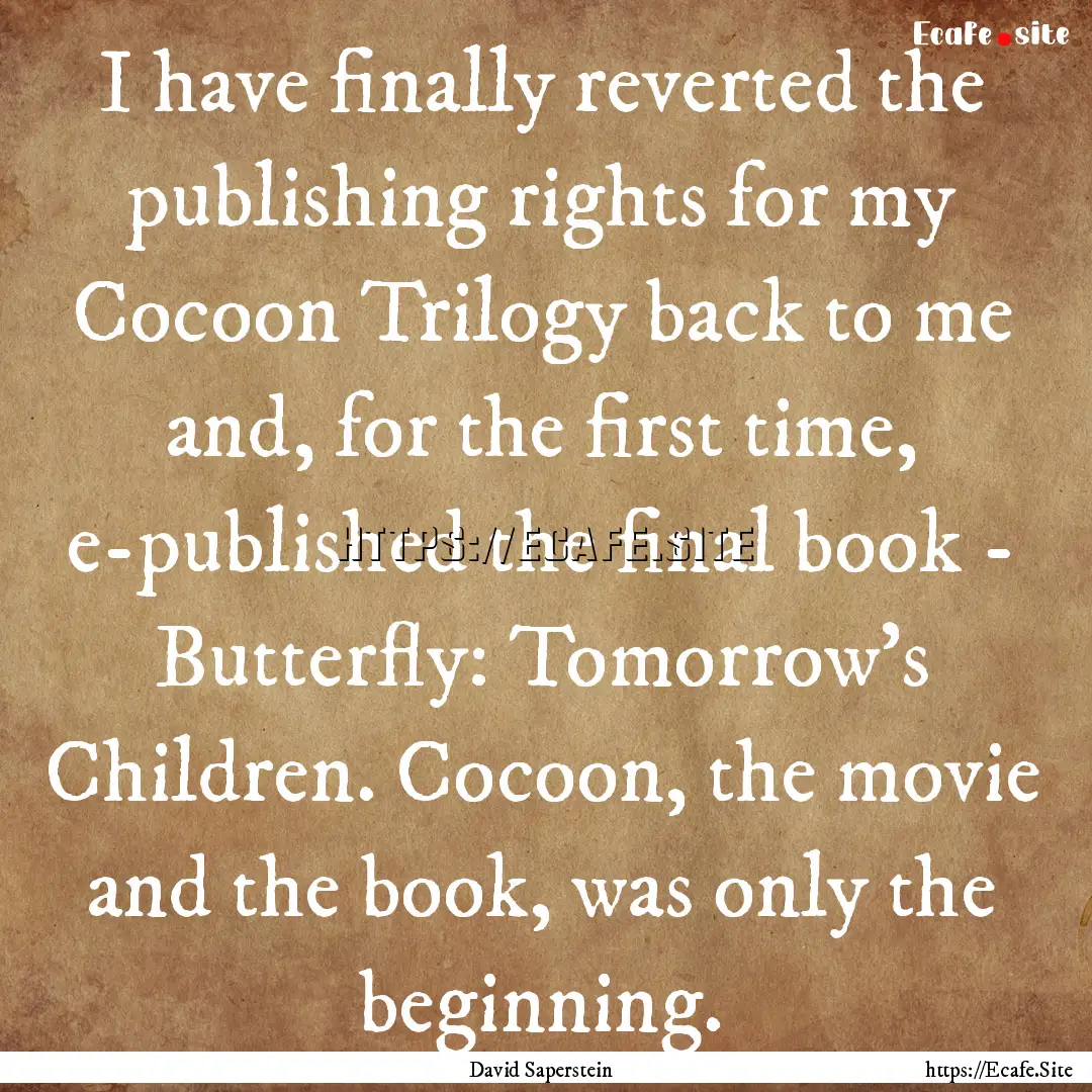 I have finally reverted the publishing rights.... : Quote by David Saperstein