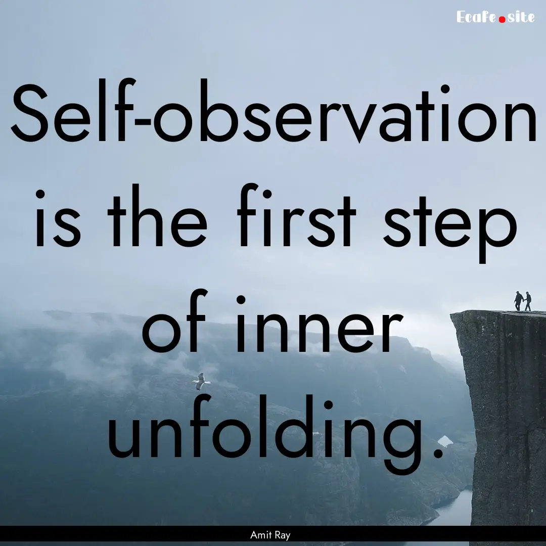 Self-observation is the first step of inner.... : Quote by Amit Ray