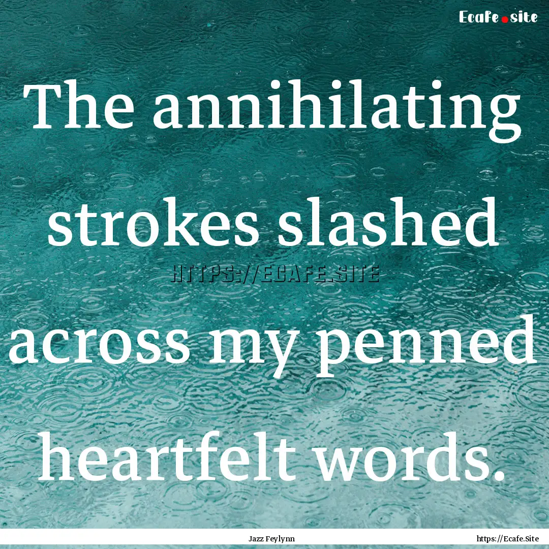 The annihilating strokes slashed across my.... : Quote by Jazz Feylynn