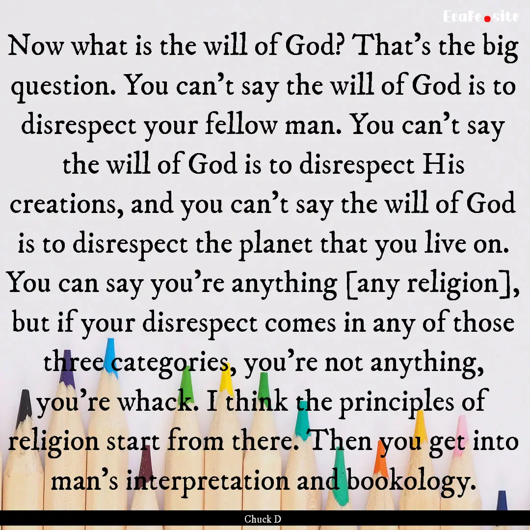 Now what is the will of God? That's the big.... : Quote by Chuck D