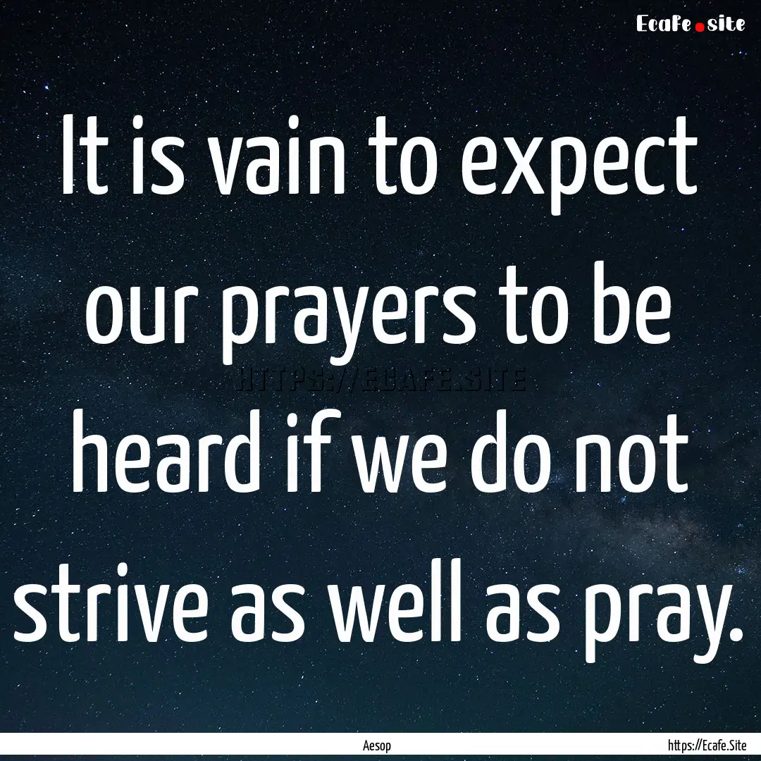 It is vain to expect our prayers to be heard.... : Quote by Aesop