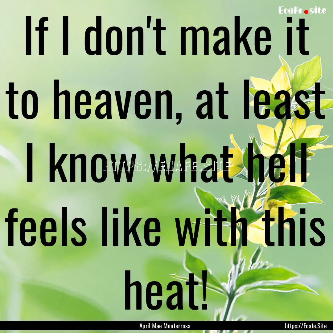 If I don't make it to heaven, at least I.... : Quote by April Mae Monterrosa