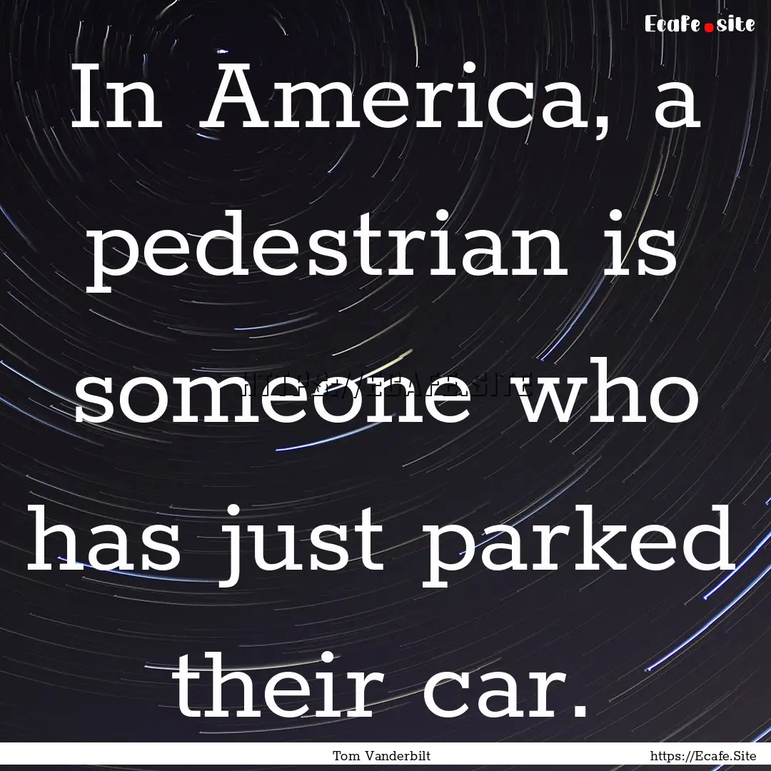 In America, a pedestrian is someone who has.... : Quote by Tom Vanderbilt