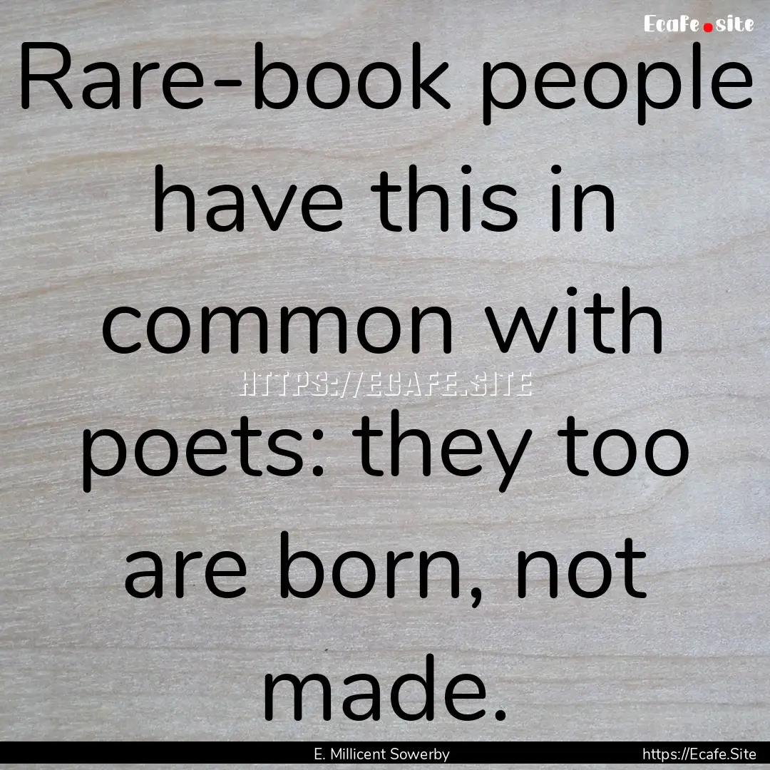 Rare-book people have this in common with.... : Quote by E. Millicent Sowerby