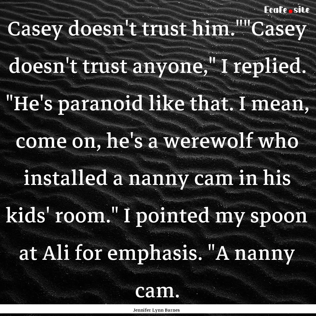 Casey doesn't trust him.