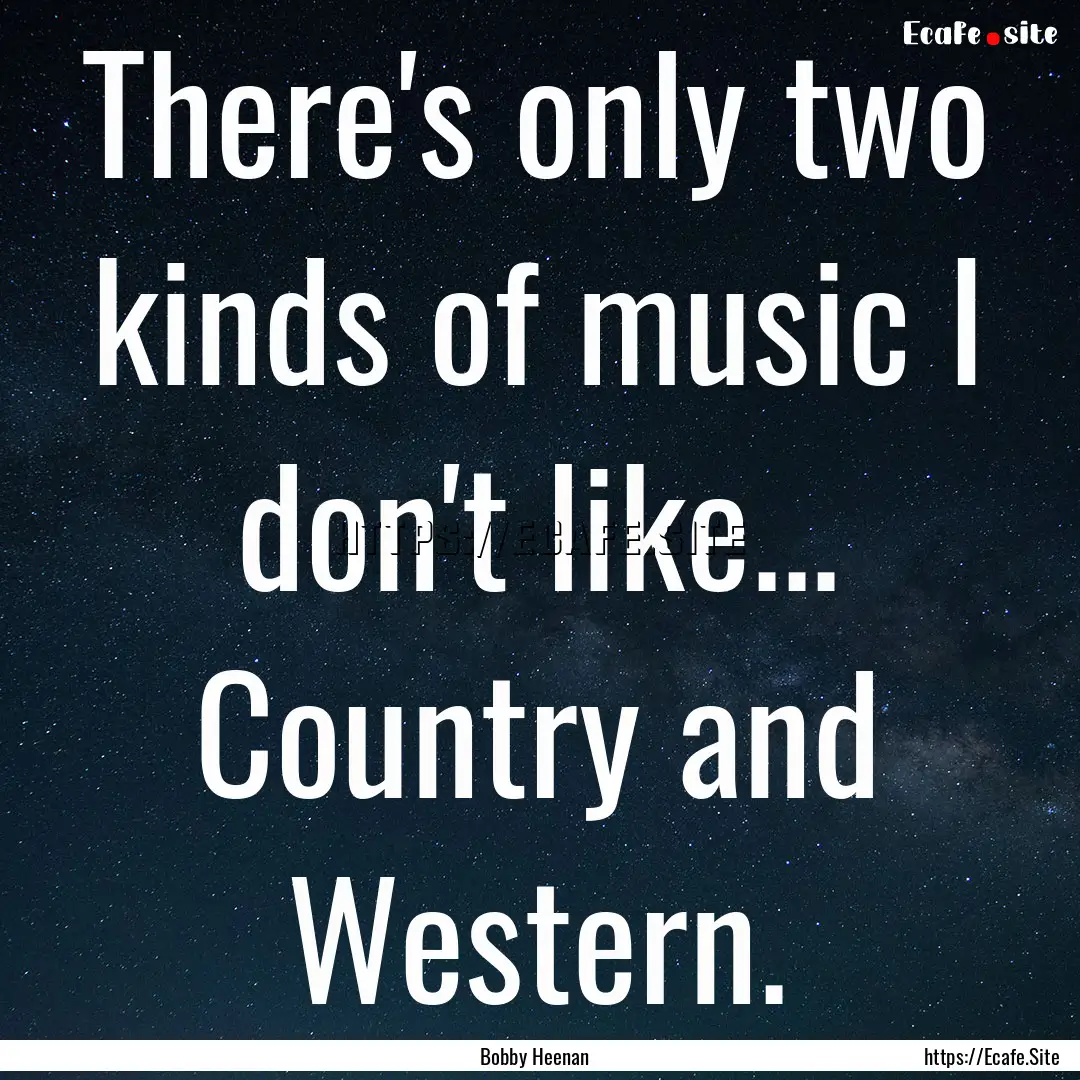 There's only two kinds of music I don't like....... : Quote by Bobby Heenan