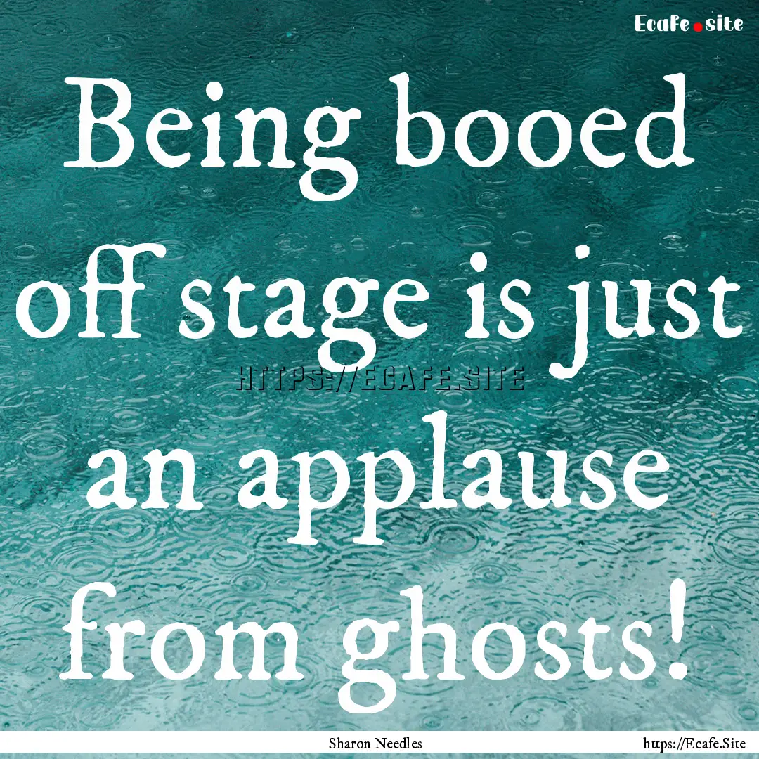 Being booed off stage is just an applause.... : Quote by Sharon Needles