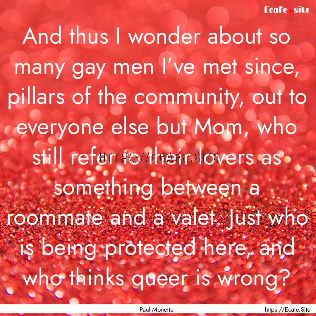 And thus I wonder about so many gay men I’ve.... : Quote by Paul Monette