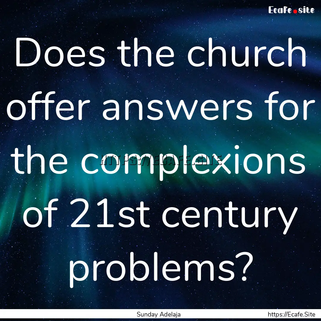 Does the church offer answers for the complexions.... : Quote by Sunday Adelaja