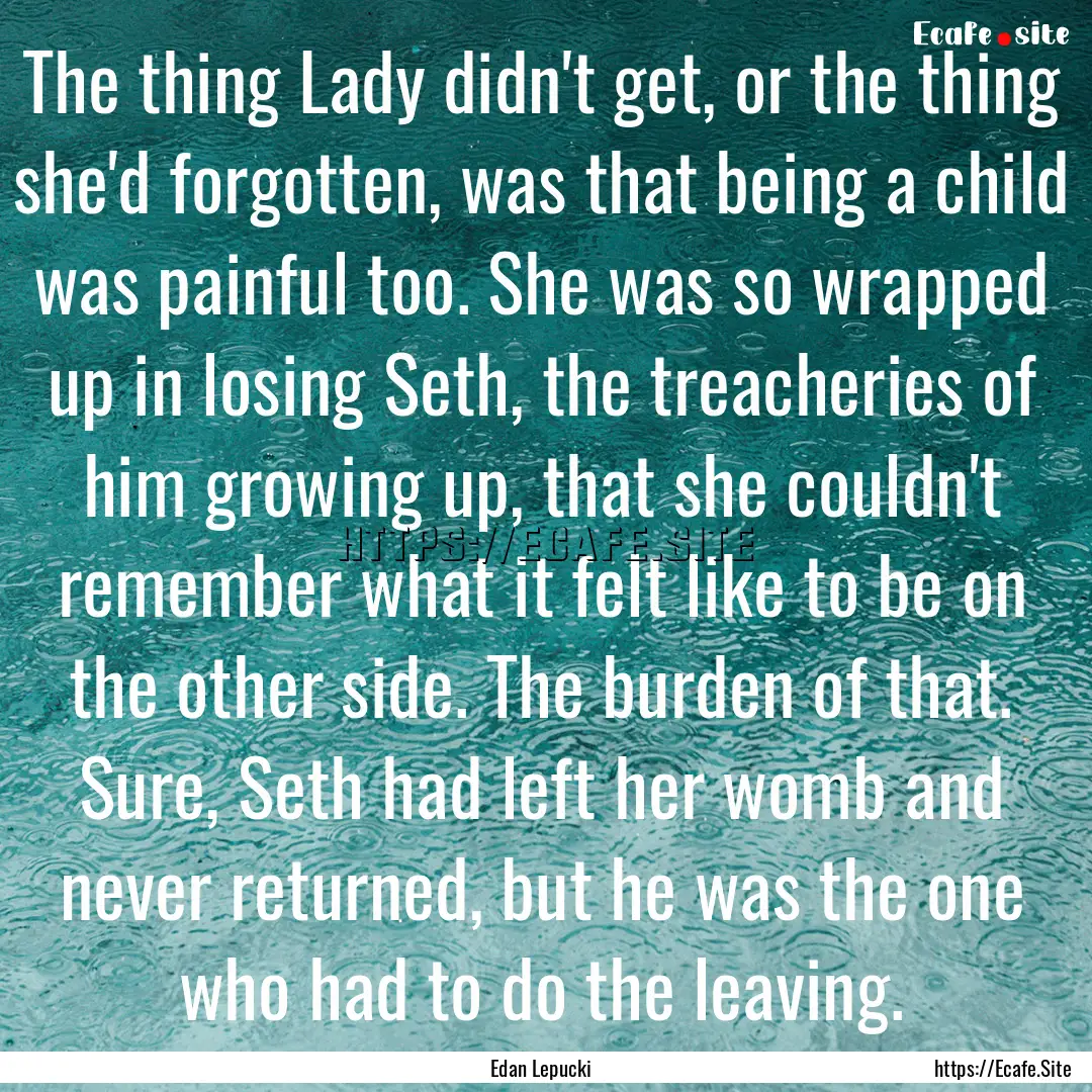 The thing Lady didn't get, or the thing she'd.... : Quote by Edan Lepucki