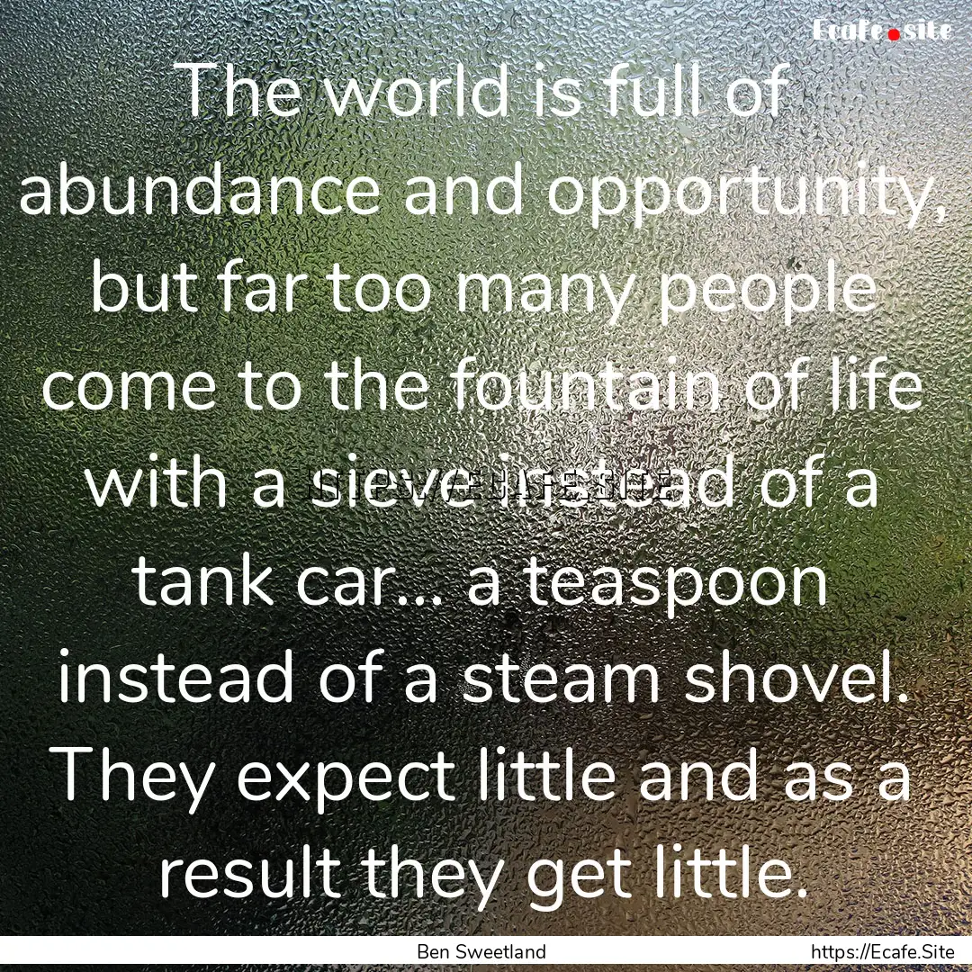 The world is full of abundance and opportunity,.... : Quote by Ben Sweetland