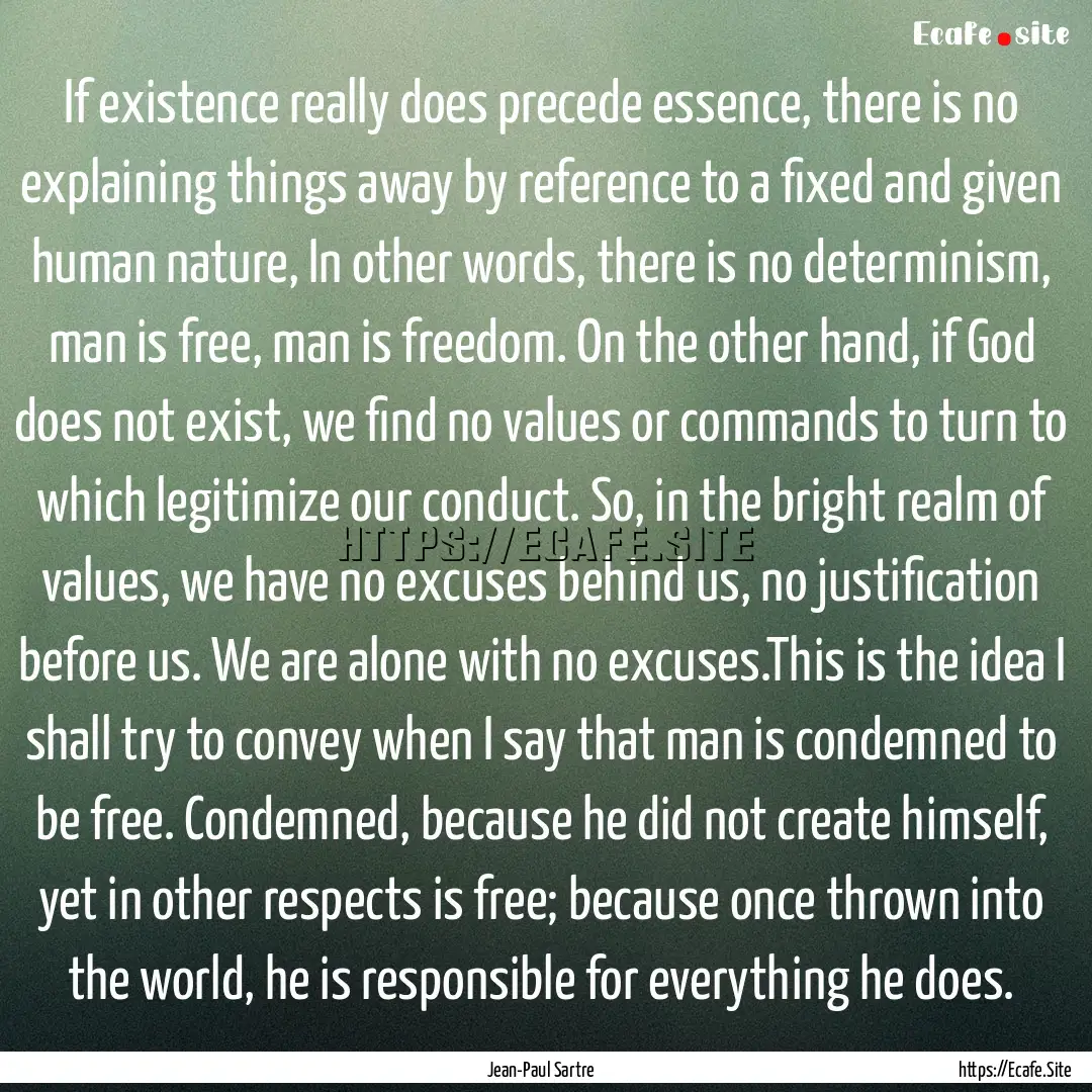 If existence really does precede essence,.... : Quote by Jean-Paul Sartre