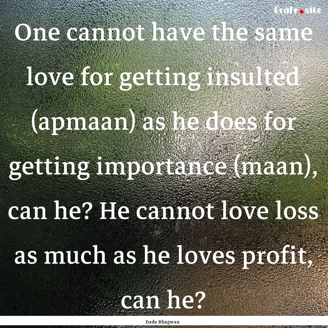 One cannot have the same love for getting.... : Quote by Dada Bhagwan