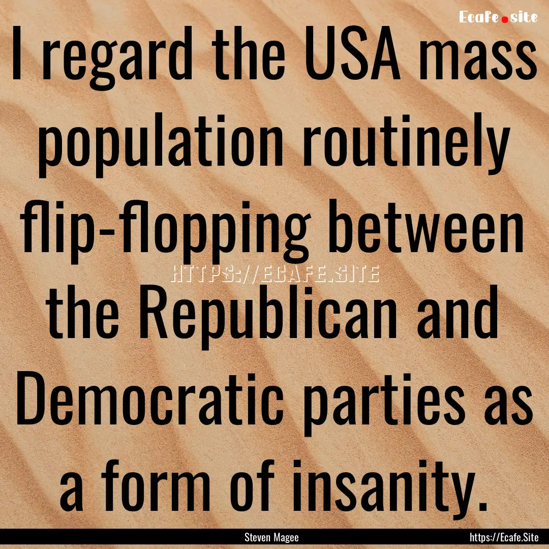 I regard the USA mass population routinely.... : Quote by Steven Magee