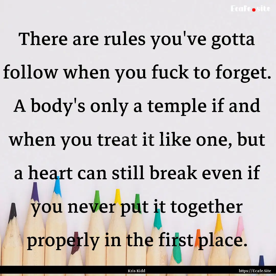 There are rules you've gotta follow when.... : Quote by Kris Kidd