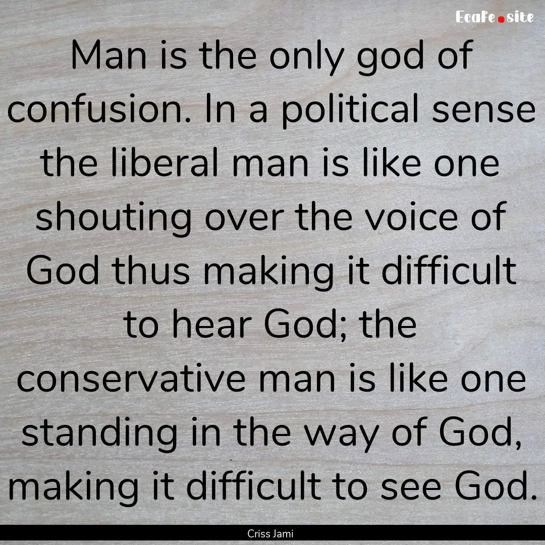 Man is the only god of confusion. In a political.... : Quote by Criss Jami