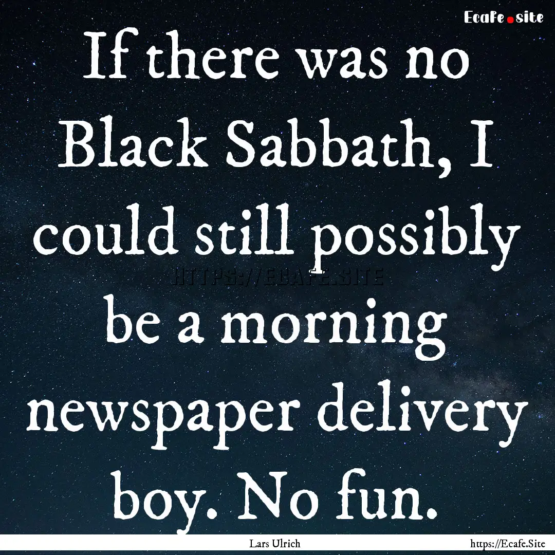 If there was no Black Sabbath, I could still.... : Quote by Lars Ulrich