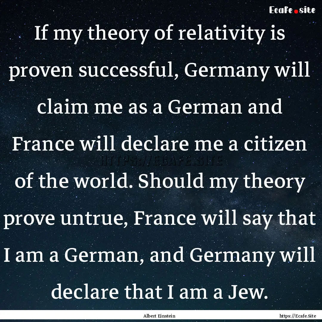 If my theory of relativity is proven successful,.... : Quote by Albert Einstein