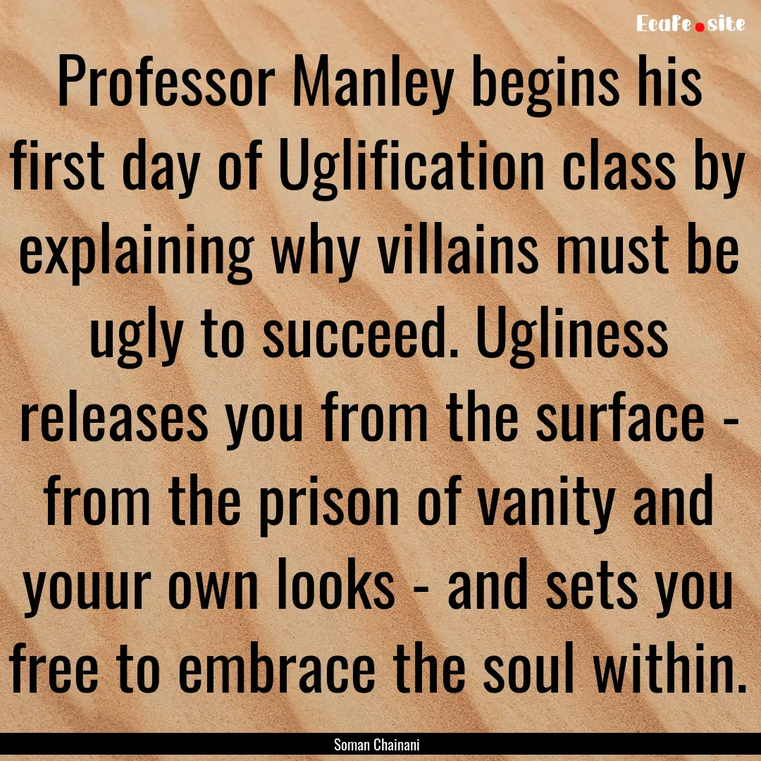 Professor Manley begins his first day of.... : Quote by Soman Chainani