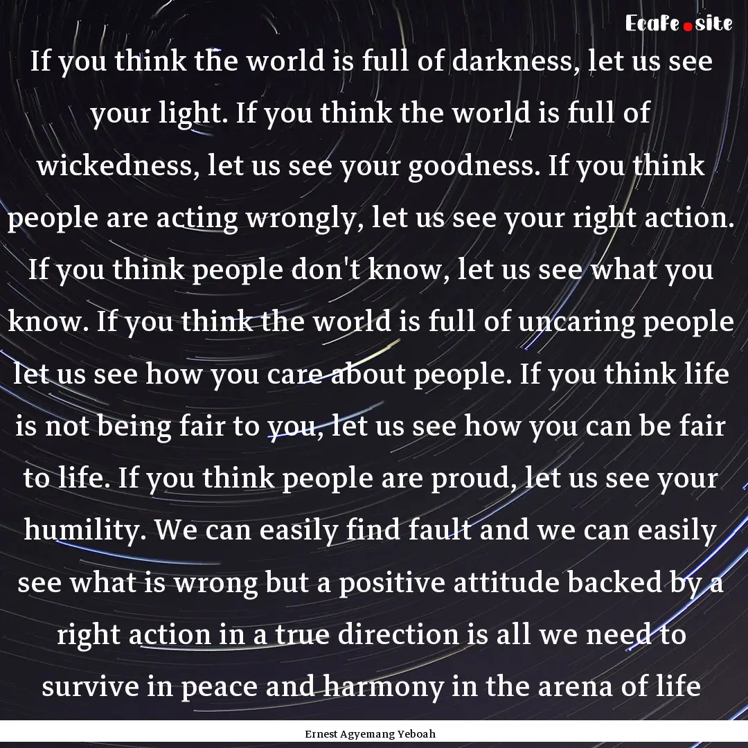 If you think the world is full of darkness,.... : Quote by Ernest Agyemang Yeboah