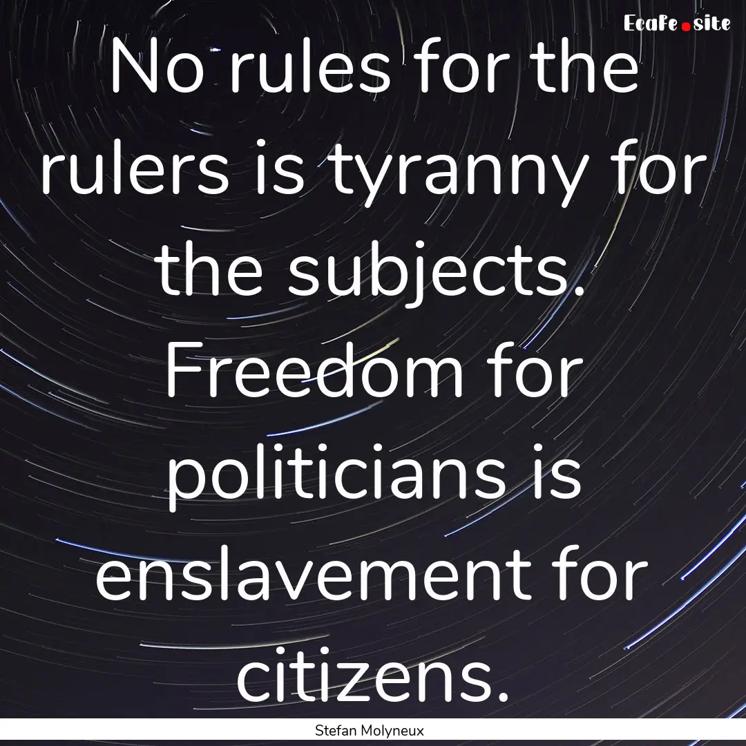 No rules for the rulers is tyranny for the.... : Quote by Stefan Molyneux