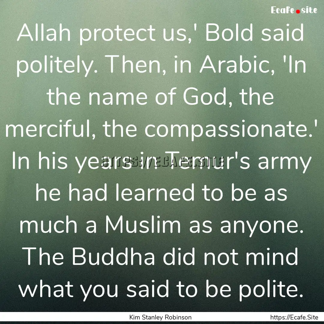 Allah protect us,' Bold said politely. Then,.... : Quote by Kim Stanley Robinson