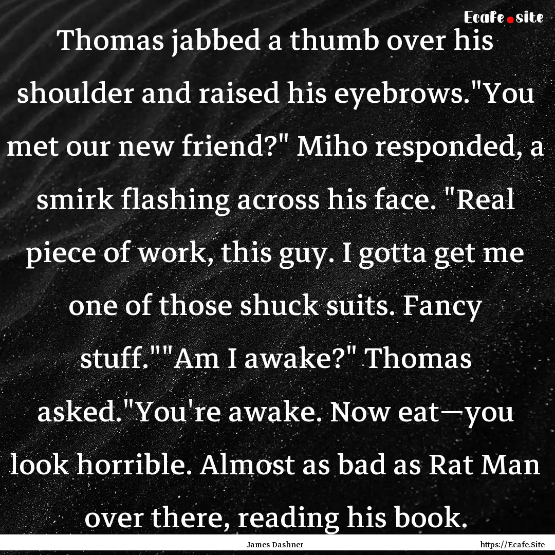 Thomas jabbed a thumb over his shoulder and.... : Quote by James Dashner