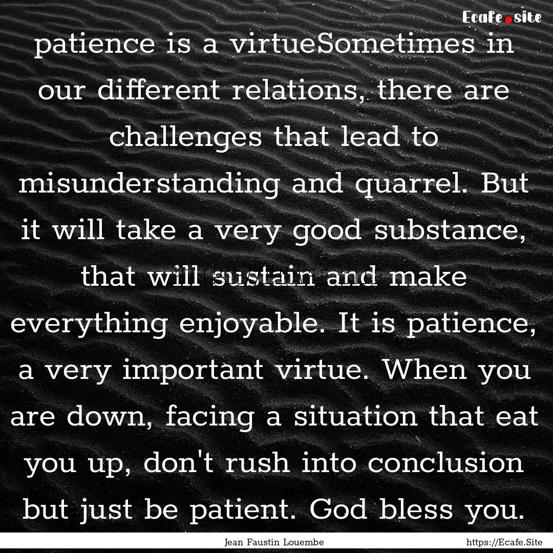 patience is a virtueSometimes in our different.... : Quote by Jean Faustin Louembe