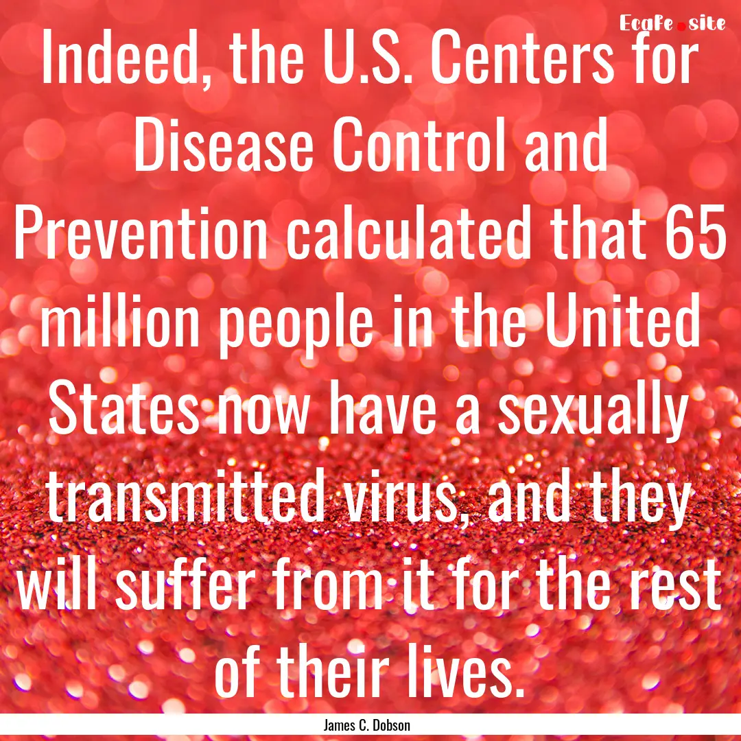 Indeed, the U.S. Centers for Disease Control.... : Quote by James C. Dobson