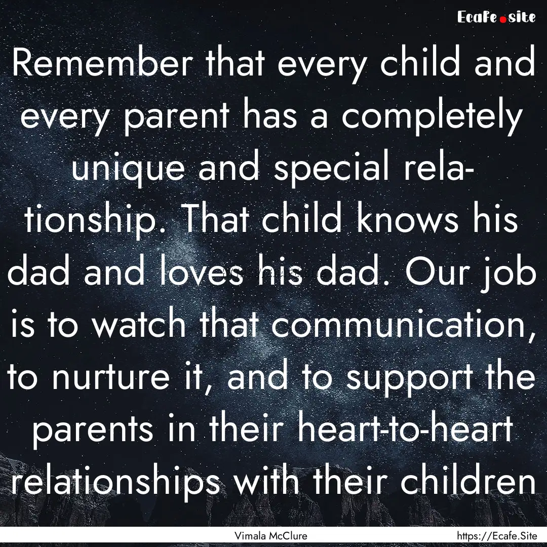 Remember that every child and every parent.... : Quote by Vimala McClure