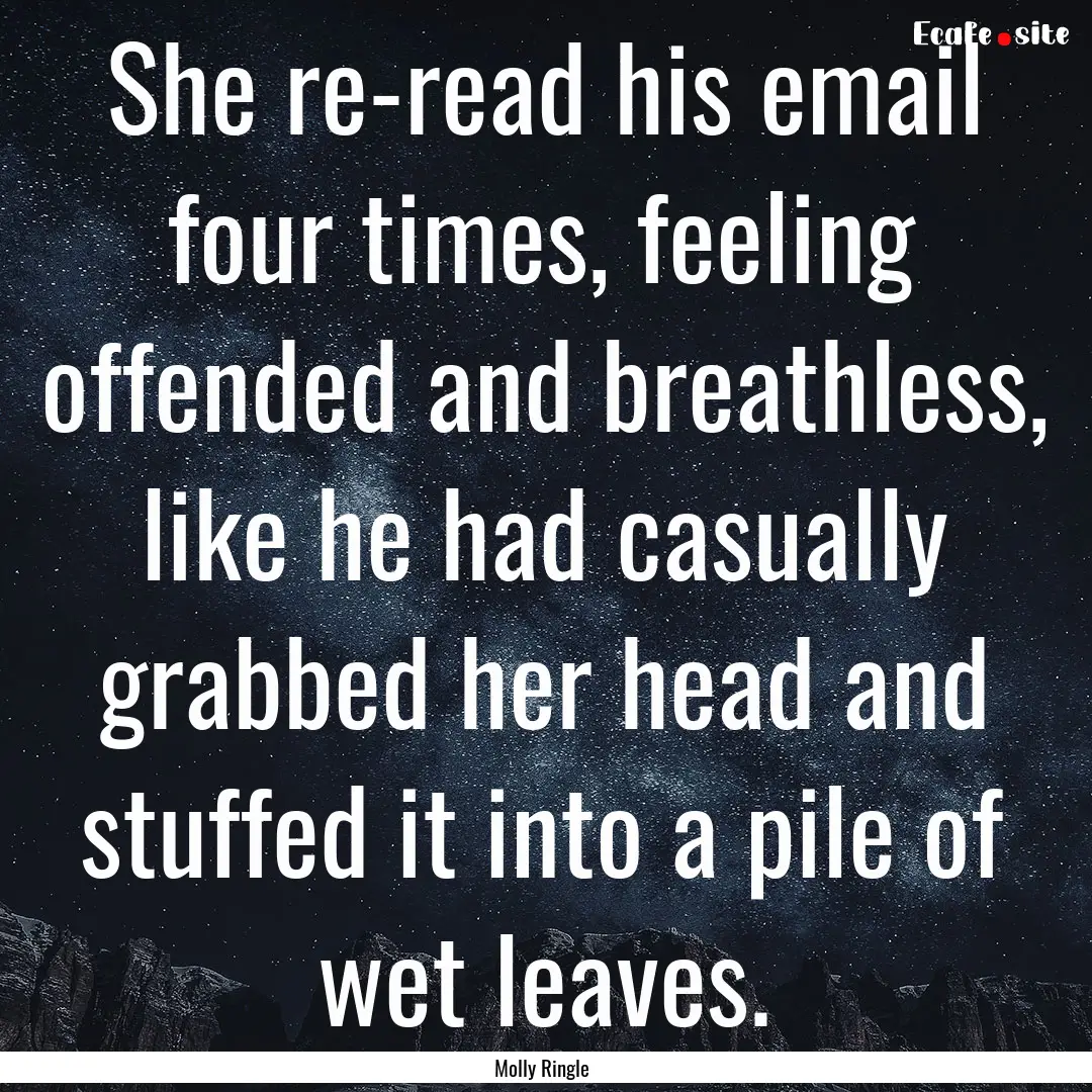 She re-read his email four times, feeling.... : Quote by Molly Ringle