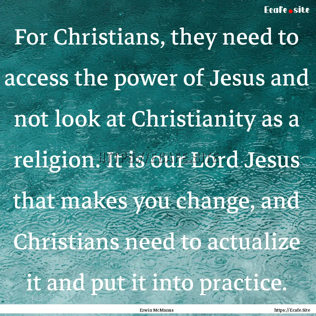 For Christians, they need to access the power.... : Quote by Erwin McManus