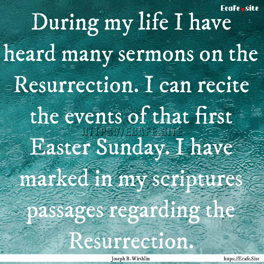 During my life I have heard many sermons.... : Quote by Joseph B. Wirthlin