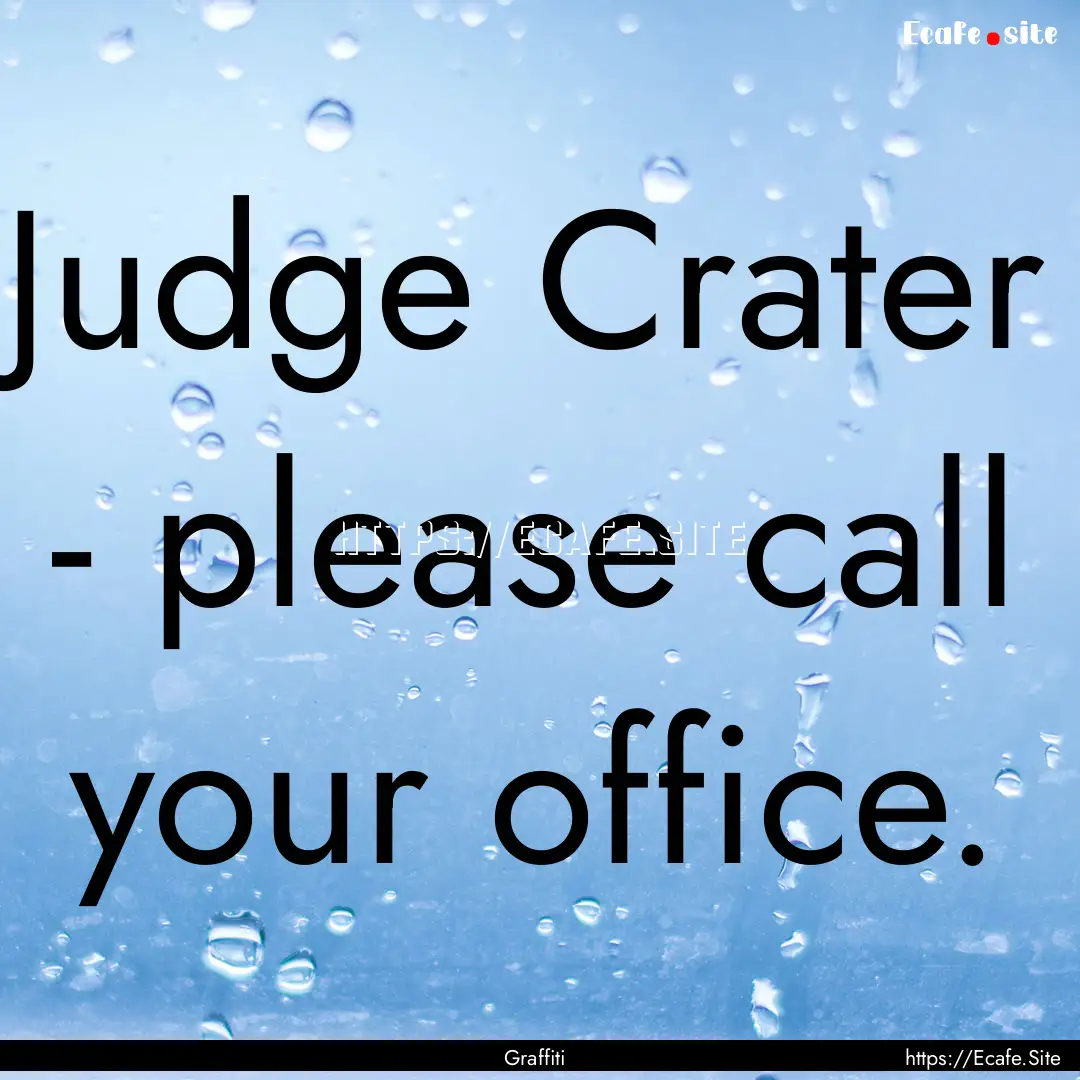 Judge Crater - please call your office. : Quote by Graffiti