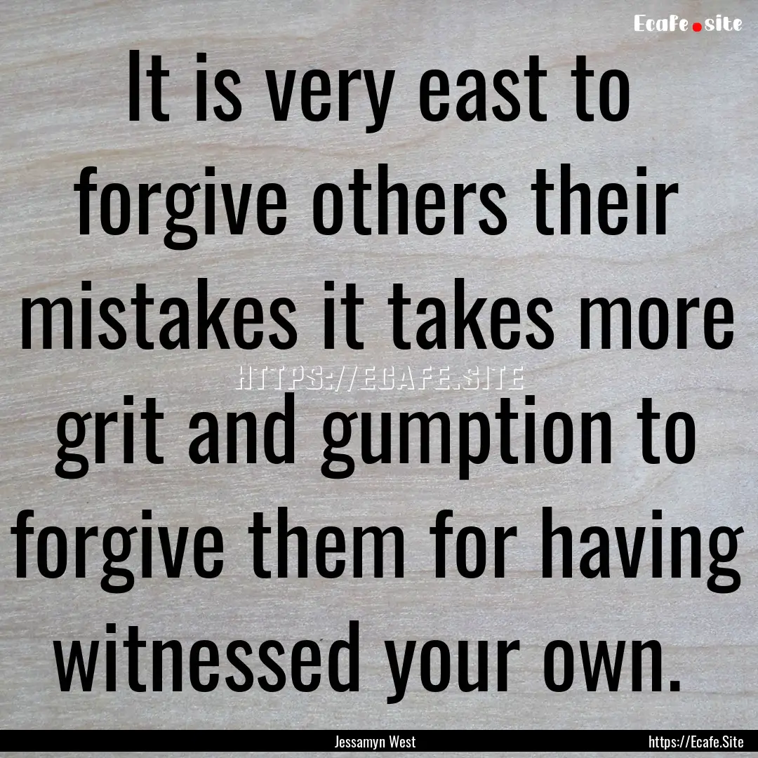 It is very east to forgive others their mistakes.... : Quote by Jessamyn West