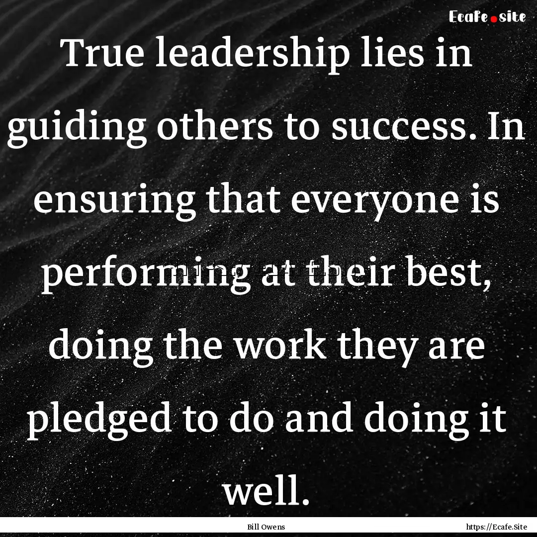 True leadership lies in guiding others to.... : Quote by Bill Owens