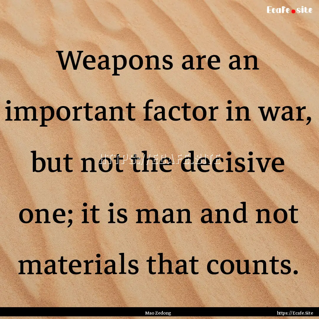 Weapons are an important factor in war, but.... : Quote by Mao Zedong