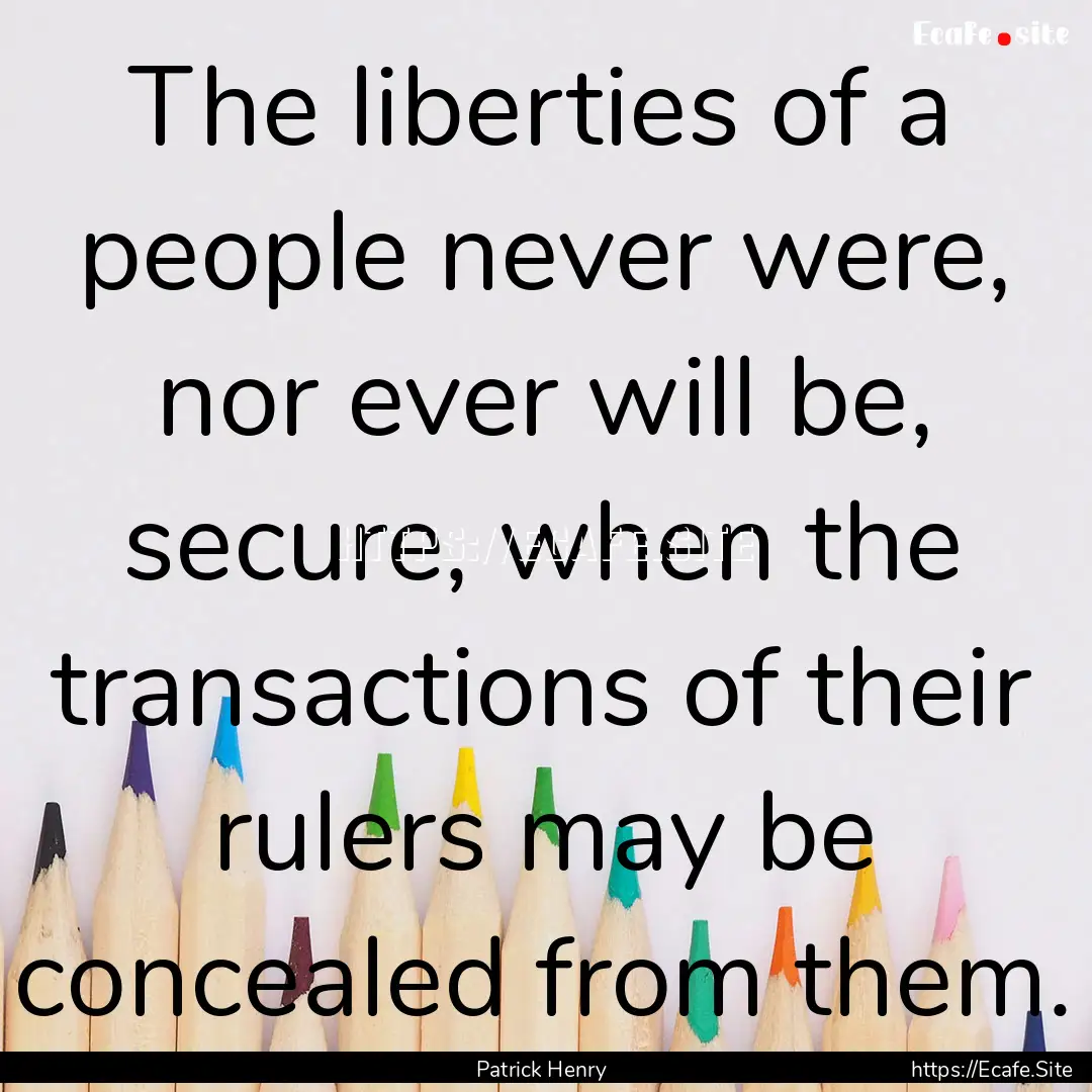 The liberties of a people never were, nor.... : Quote by Patrick Henry