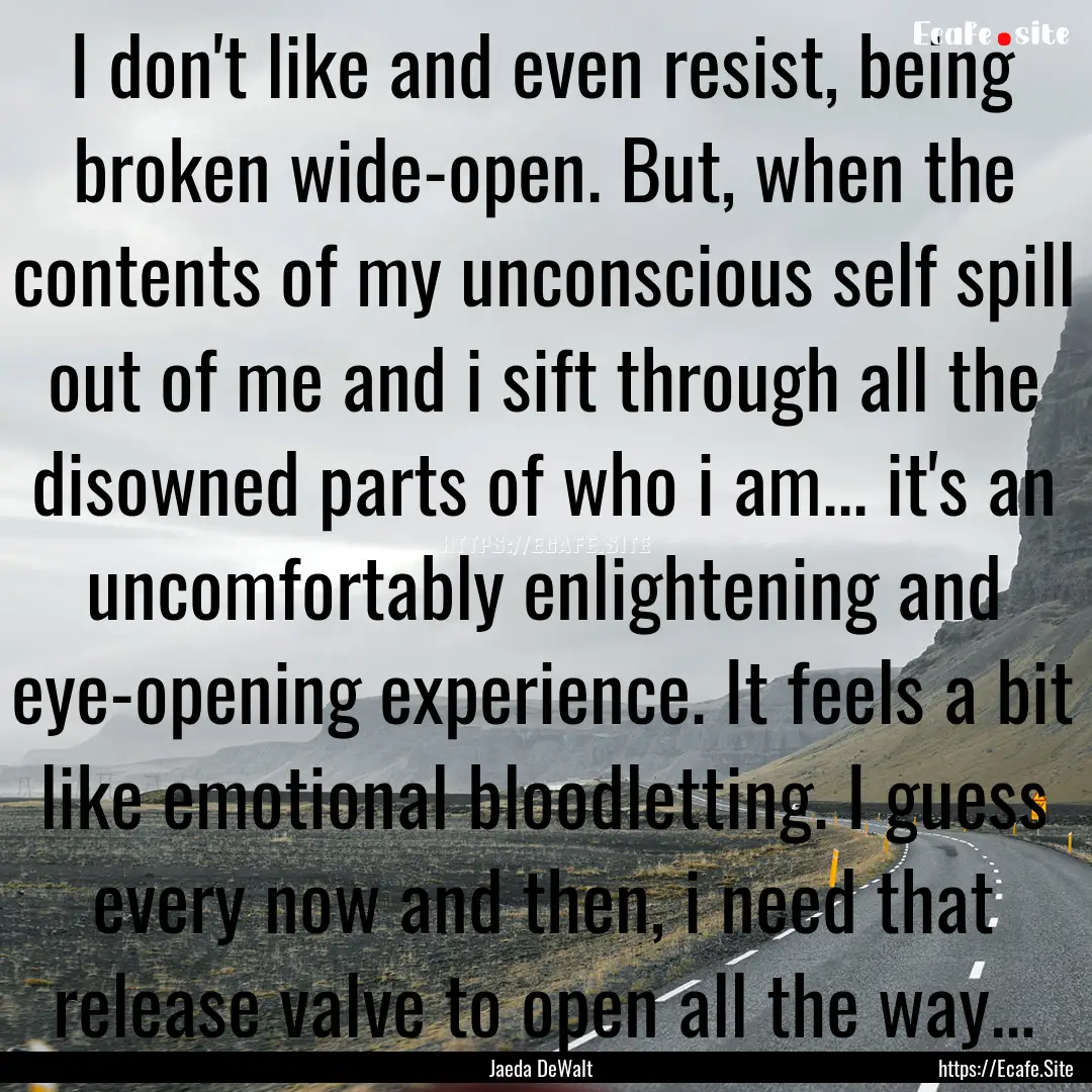 I don't like and even resist, being broken.... : Quote by Jaeda DeWalt