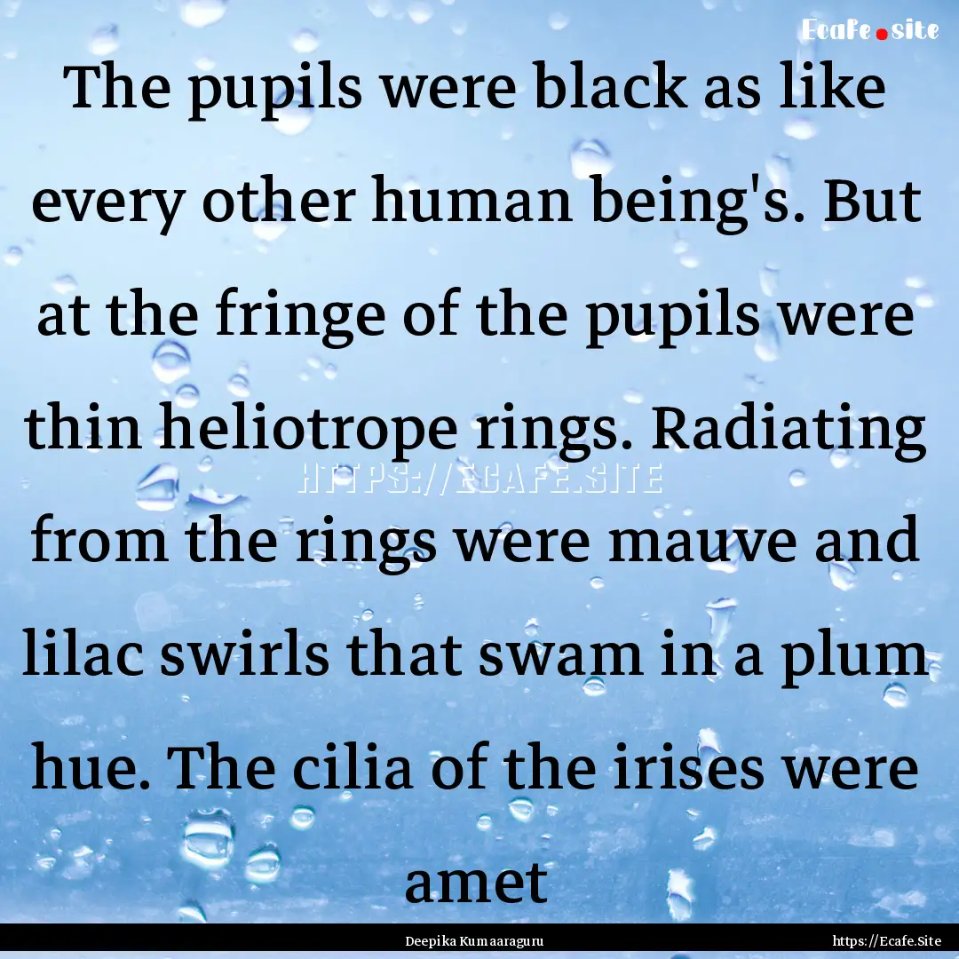 The pupils were black as like every other.... : Quote by Deepika Kumaaraguru