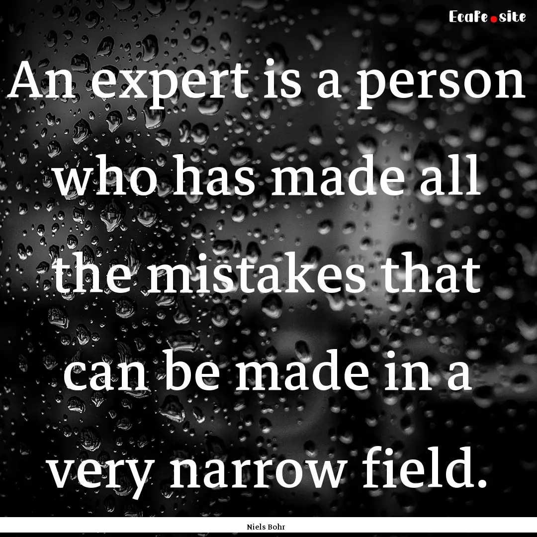 An expert is a person who has made all the.... : Quote by Niels Bohr