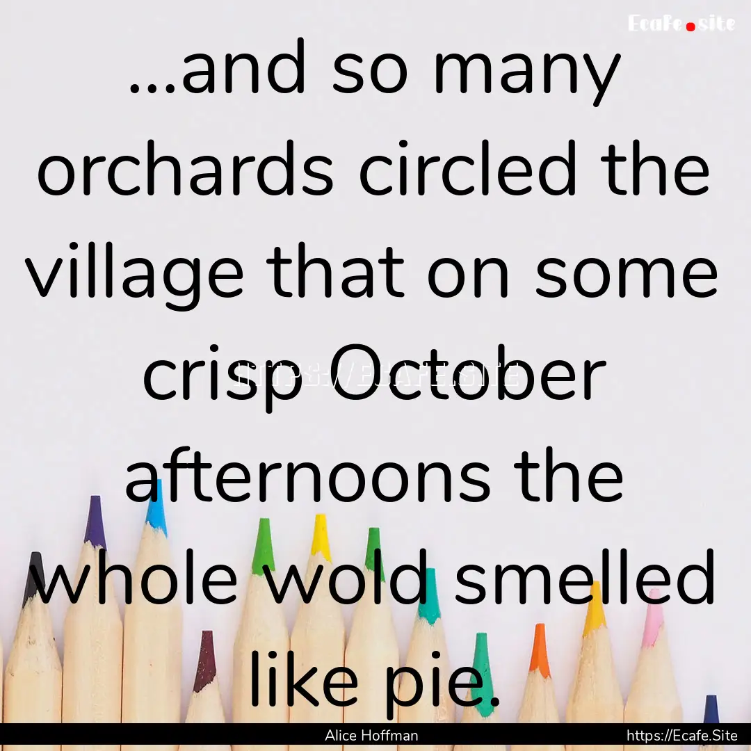 ...and so many orchards circled the village.... : Quote by Alice Hoffman