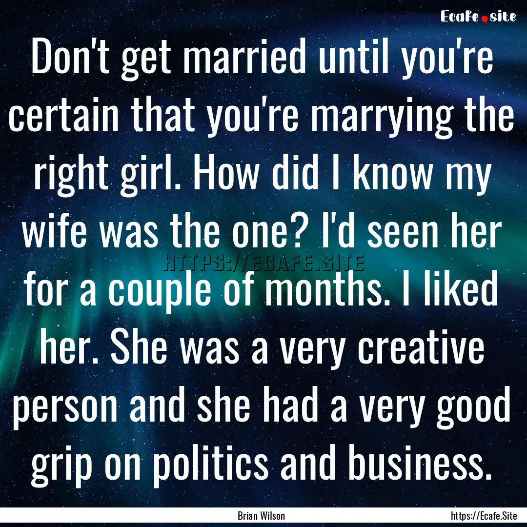 Don't get married until you're certain that.... : Quote by Brian Wilson