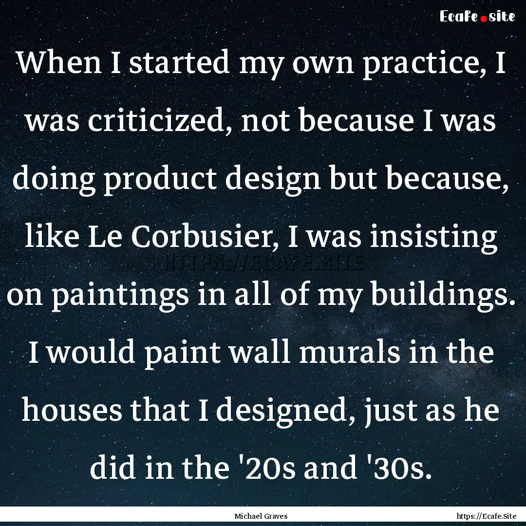 When I started my own practice, I was criticized,.... : Quote by Michael Graves