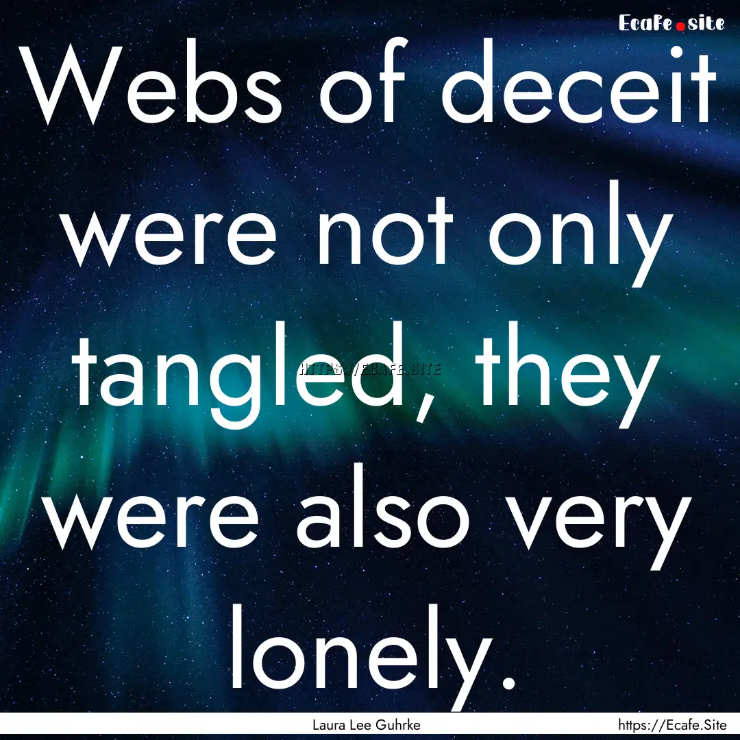 Webs of deceit were not only tangled, they.... : Quote by Laura Lee Guhrke