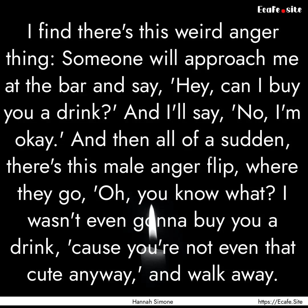 I find there's this weird anger thing: Someone.... : Quote by Hannah Simone