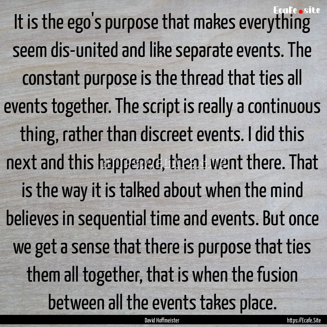 It is the ego's purpose that makes everything.... : Quote by David Hoffmeister